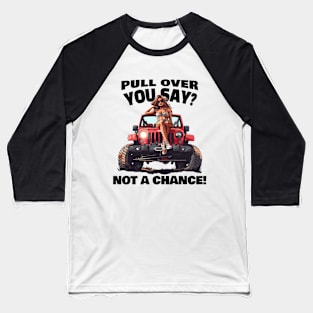 Pull over you say? Not a chance! Baseball T-Shirt